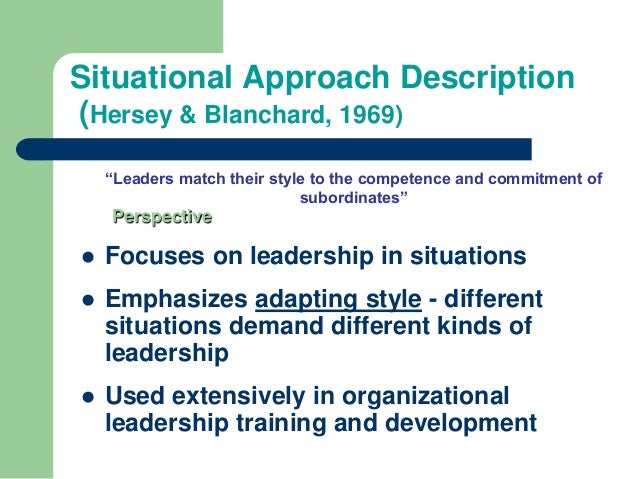 a comparison of three leadership theories the trait approach the skills approach and the situational 10 situational leadership characteristics the situational leadership theory is based on the premise that there this is an extension of the directive approach. a comparison of three leadership theories the trait approach the skills approach and the situational 10 situational leadership characteristics the situational leadership theory is based on the premise that there this is an extension of the directive approach.